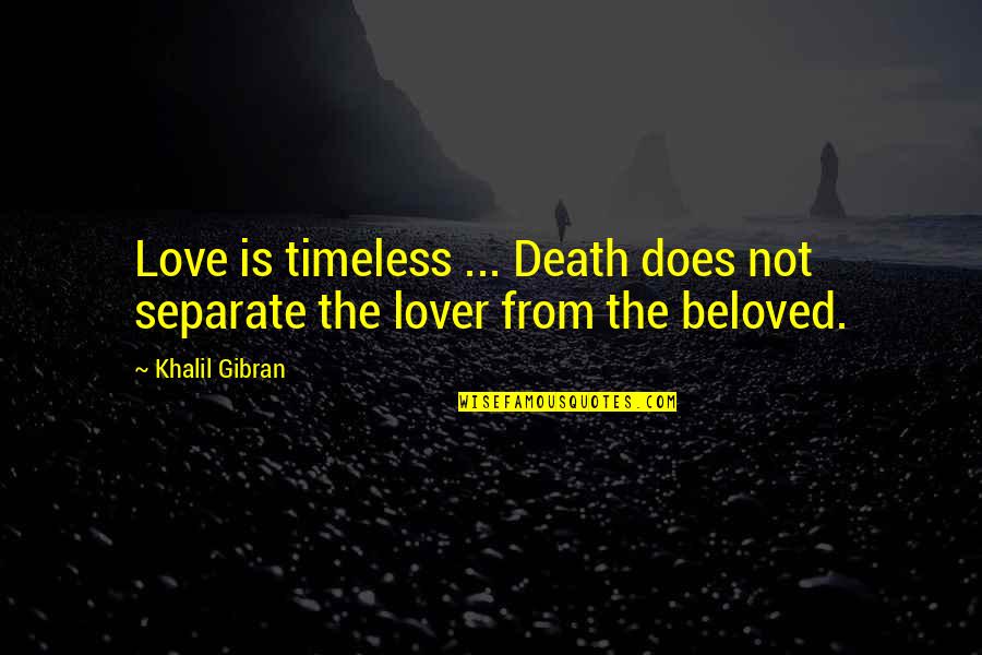 Best Death Sympathy Quotes By Khalil Gibran: Love is timeless ... Death does not separate
