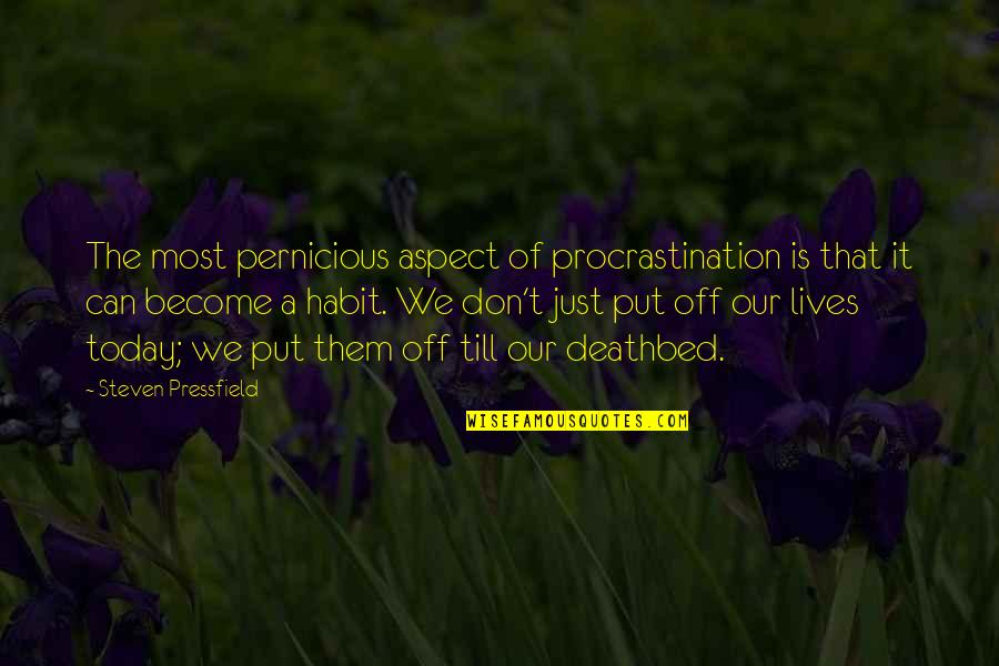 Best Deathbed Quotes By Steven Pressfield: The most pernicious aspect of procrastination is that