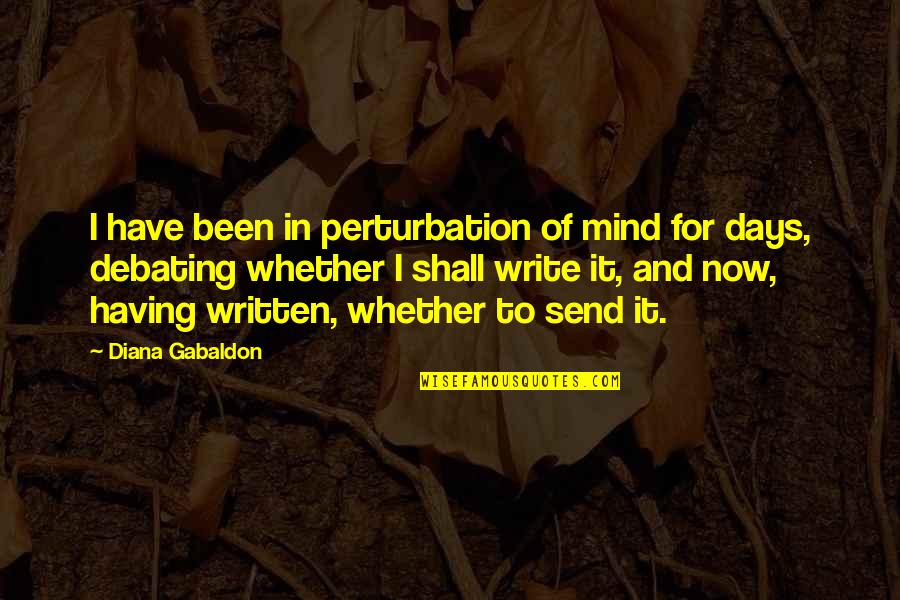 Best Debating Quotes By Diana Gabaldon: I have been in perturbation of mind for