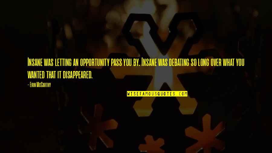 Best Debating Quotes By Erin McCarthy: Insane was letting an opportunity pass you by.