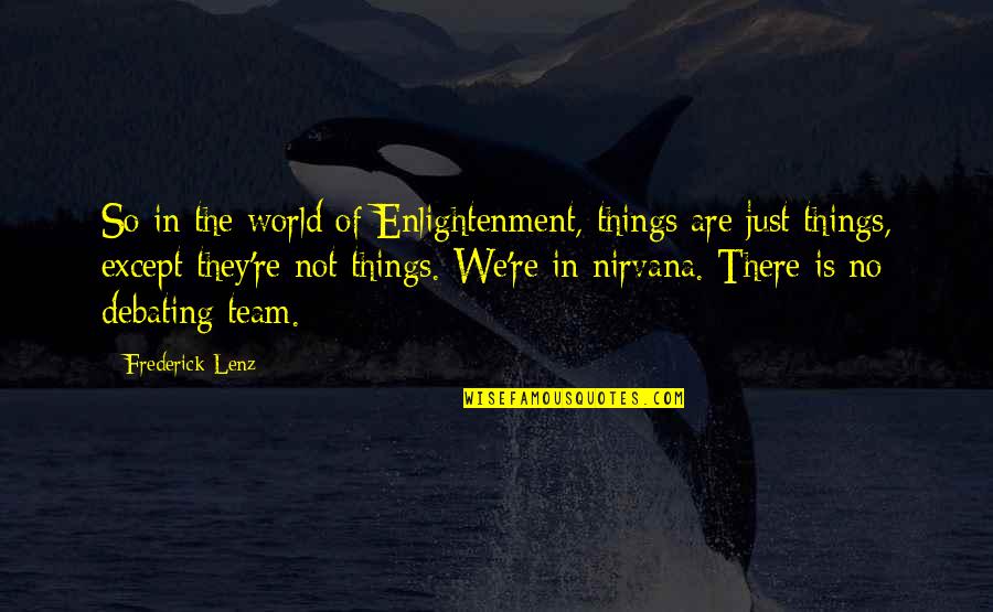 Best Debating Quotes By Frederick Lenz: So in the world of Enlightenment, things are