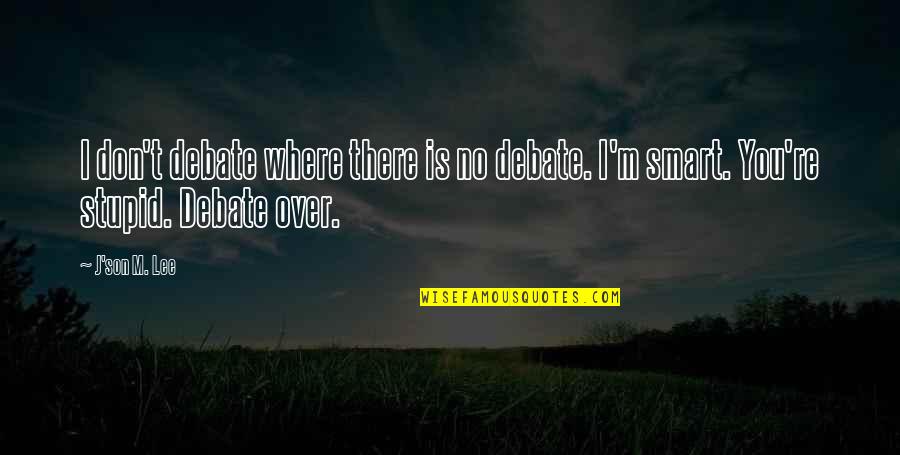 Best Debating Quotes By J'son M. Lee: I don't debate where there is no debate.