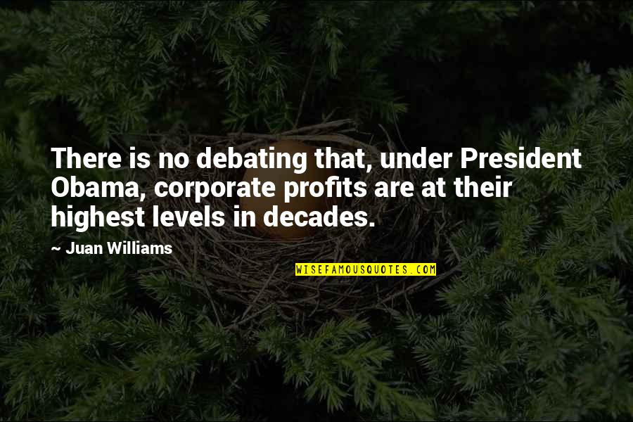 Best Debating Quotes By Juan Williams: There is no debating that, under President Obama,