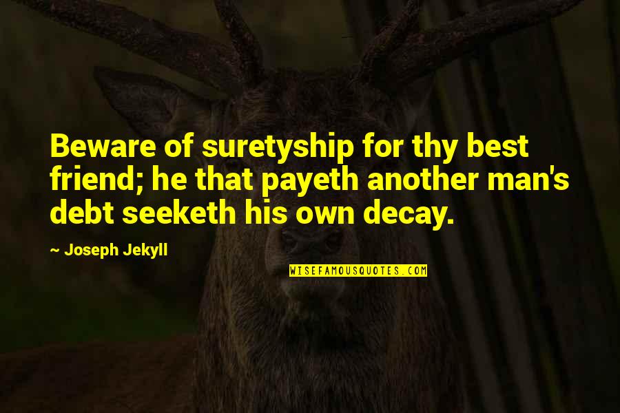 Best Debt Quotes By Joseph Jekyll: Beware of suretyship for thy best friend; he