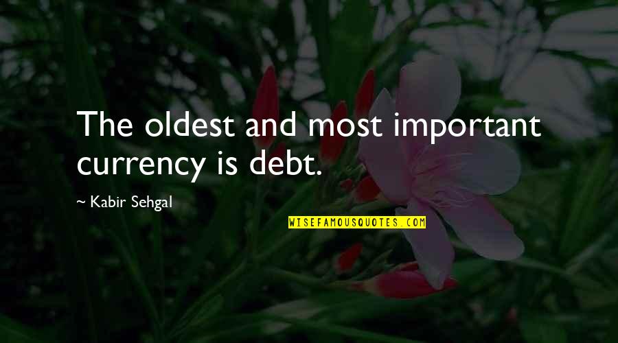 Best Debt Quotes By Kabir Sehgal: The oldest and most important currency is debt.