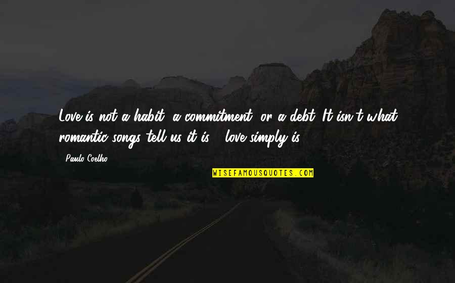 Best Debt Quotes By Paulo Coelho: Love is not a habit, a commitment, or