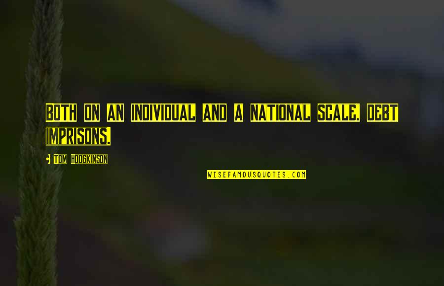 Best Debt Quotes By Tom Hodgkinson: Both on an individual and a national scale,