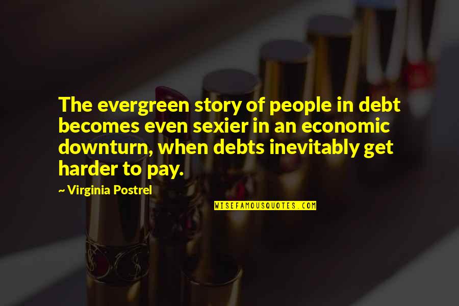 Best Debt Quotes By Virginia Postrel: The evergreen story of people in debt becomes