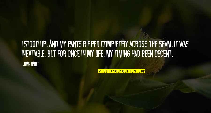 Best Decent Quotes By Joan Bauer: I stood up, and my pants ripped completely