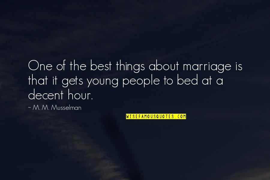 Best Decent Quotes By M. M. Musselman: One of the best things about marriage is