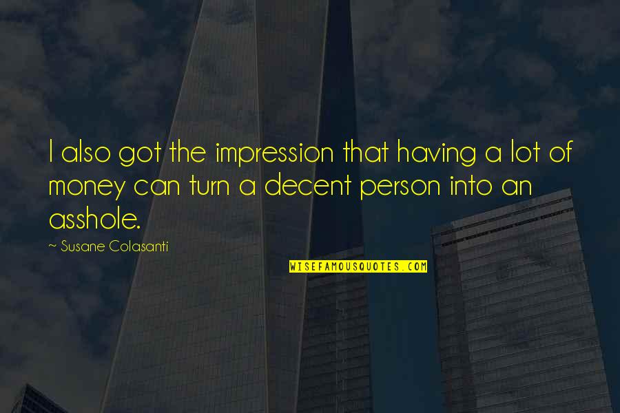 Best Decent Quotes By Susane Colasanti: I also got the impression that having a