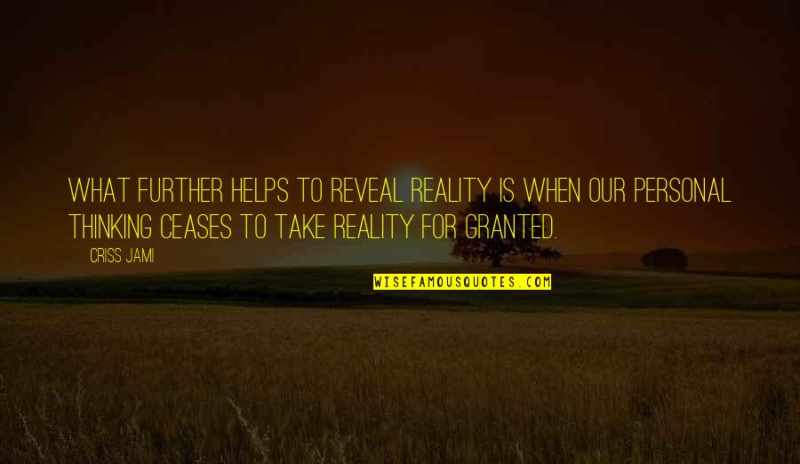 Best Deception Quotes By Criss Jami: What further helps to reveal reality is when