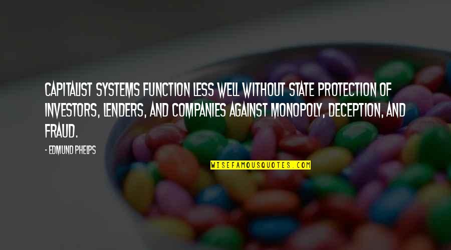Best Deception Quotes By Edmund Phelps: Capitalist systems function less well without state protection