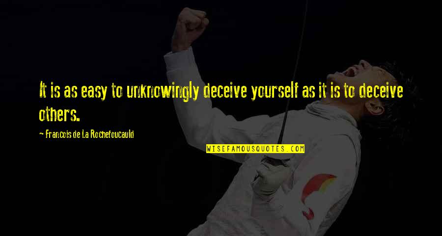 Best Deception Quotes By Francois De La Rochefoucauld: It is as easy to unknowingly deceive yourself