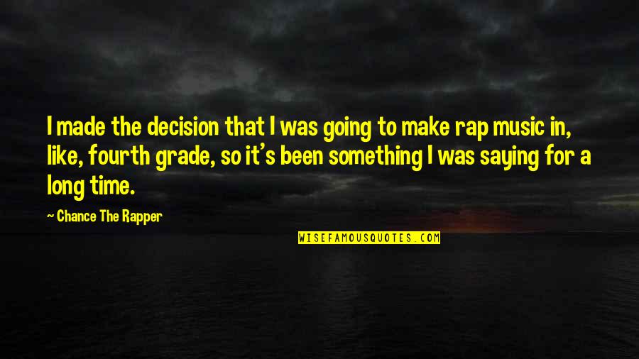 Best Decision Ever Made Quotes By Chance The Rapper: I made the decision that I was going