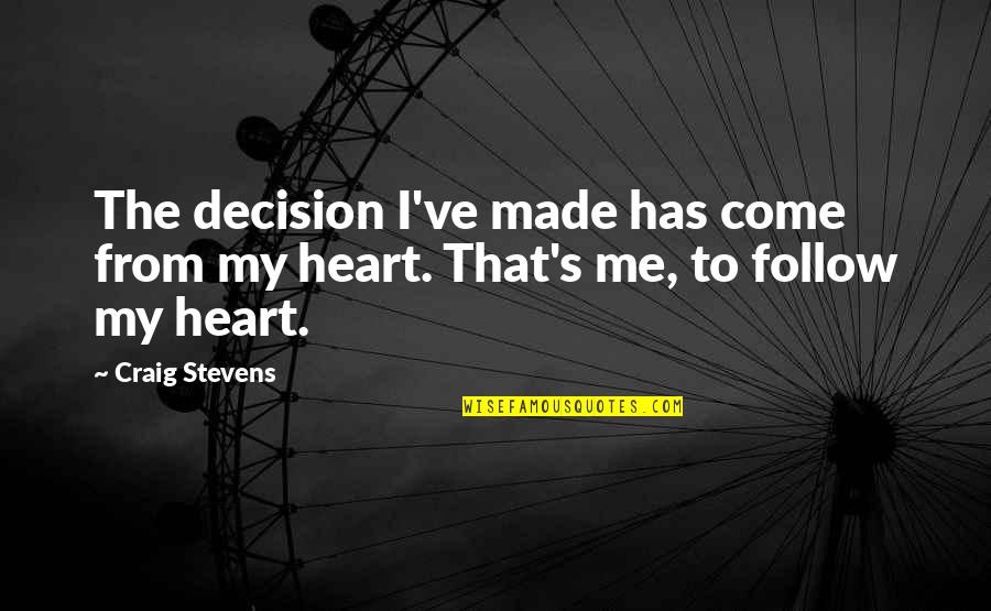 Best Decision Ever Made Quotes By Craig Stevens: The decision I've made has come from my