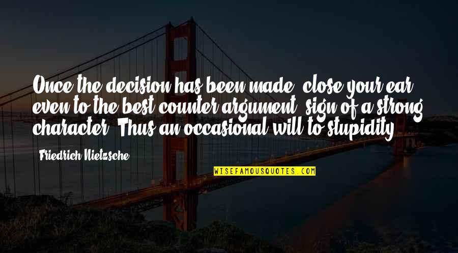 Best Decision Ever Made Quotes By Friedrich Nietzsche: Once the decision has been made, close your