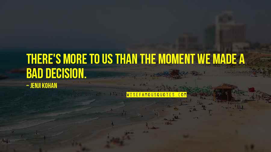 Best Decision Ever Made Quotes By Jenji Kohan: There's more to us than the moment we