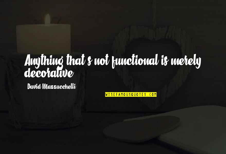 Best Decorative Quotes By David Mazzucchelli: Anything that's not functional is merely decorative.