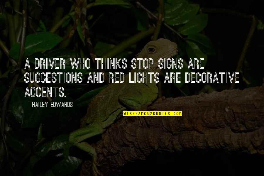 Best Decorative Quotes By Hailey Edwards: A driver who thinks stop signs are suggestions