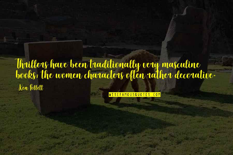 Best Decorative Quotes By Ken Follett: Thrillers have been traditionally very masculine books; the