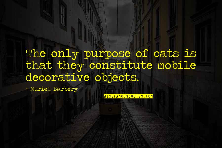 Best Decorative Quotes By Muriel Barbery: The only purpose of cats is that they
