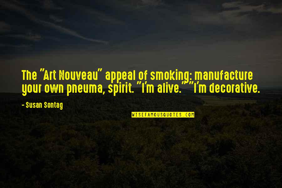 Best Decorative Quotes By Susan Sontag: The "Art Nouveau" appeal of smoking: manufacture your