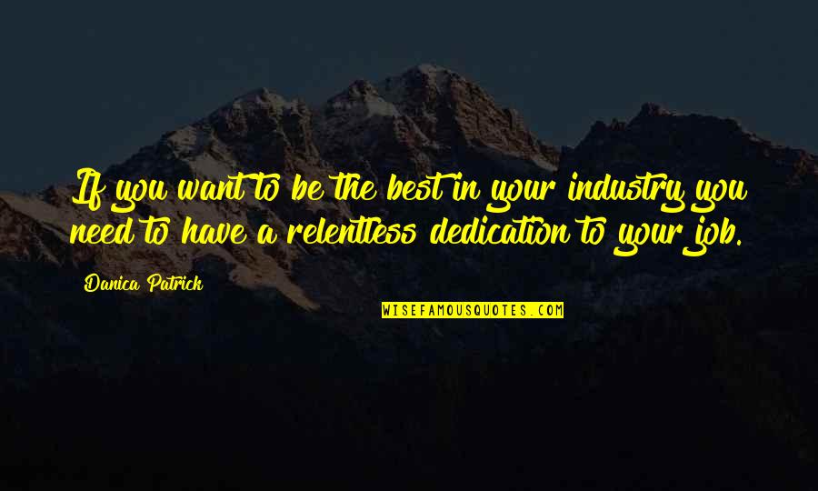 Best Dedication Quotes By Danica Patrick: If you want to be the best in Best Dedication Quotes By Danica Patrick: If you want to be the best in
