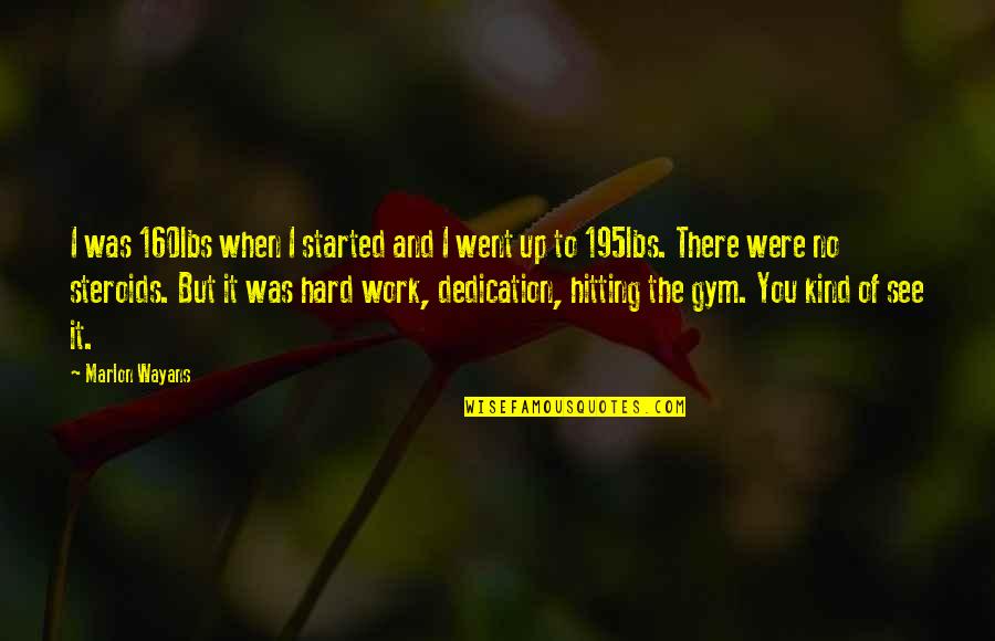 Best Dedication Quotes By Marlon Wayans: I was 160lbs when I started and I Best Dedication Quotes By Marlon Wayans: I was 160lbs when I started and I