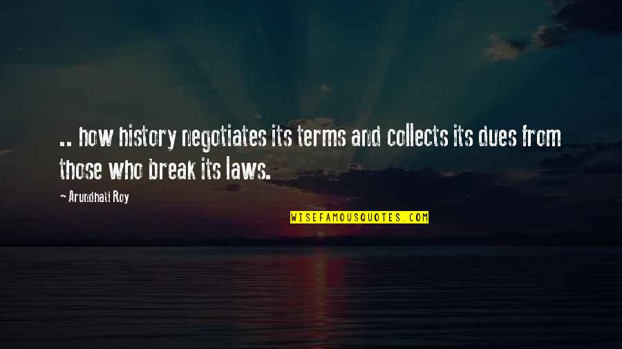 Best Deebo Quotes By Arundhati Roy: .. how history negotiates its terms and collects Best Deebo Quotes By Arundhati Roy: .. how history negotiates its terms and collects