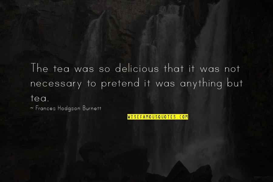 Best Deebo Quotes By Frances Hodgson Burnett: The tea was so delicious that it was Best Deebo Quotes By Frances Hodgson Burnett: The tea was so delicious that it was