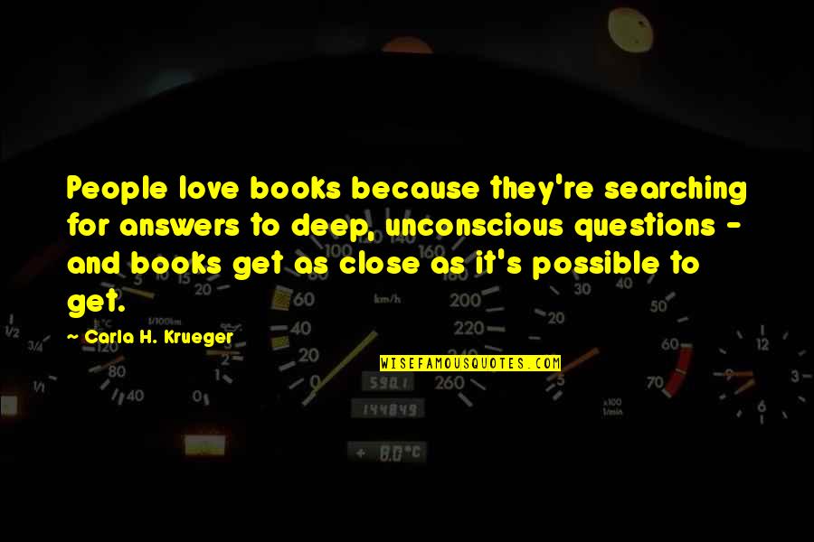 Best Deep Meaning Quotes By Carla H. Krueger: People love books because they're searching for answers