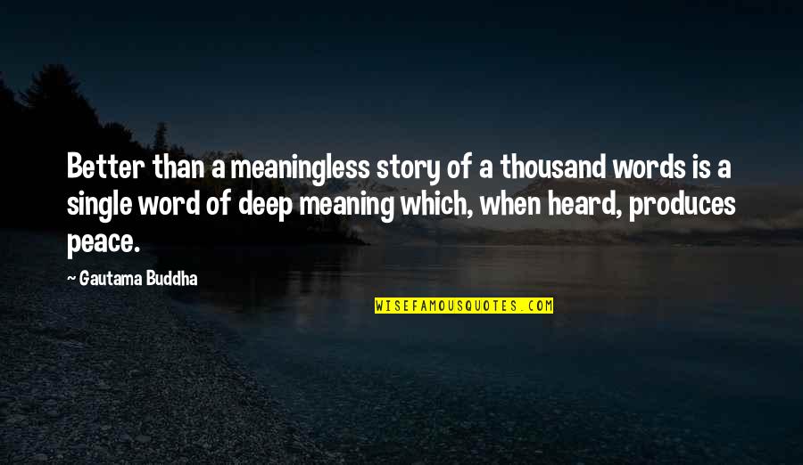 Best Deep Meaning Quotes By Gautama Buddha: Better than a meaningless story of a thousand