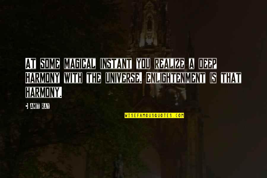 Best Deep Mind Quotes By Amit Ray: At some magical instant you realize a deep Best Deep Mind Quotes By Amit Ray: At some magical instant you realize a deep