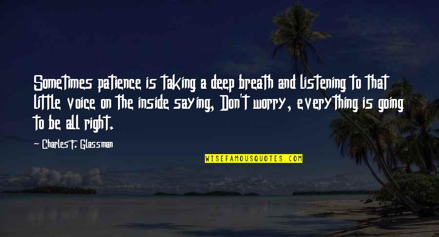 Best Deep Voice Quotes By Charles F. Glassman: Sometimes patience is taking a deep breath and