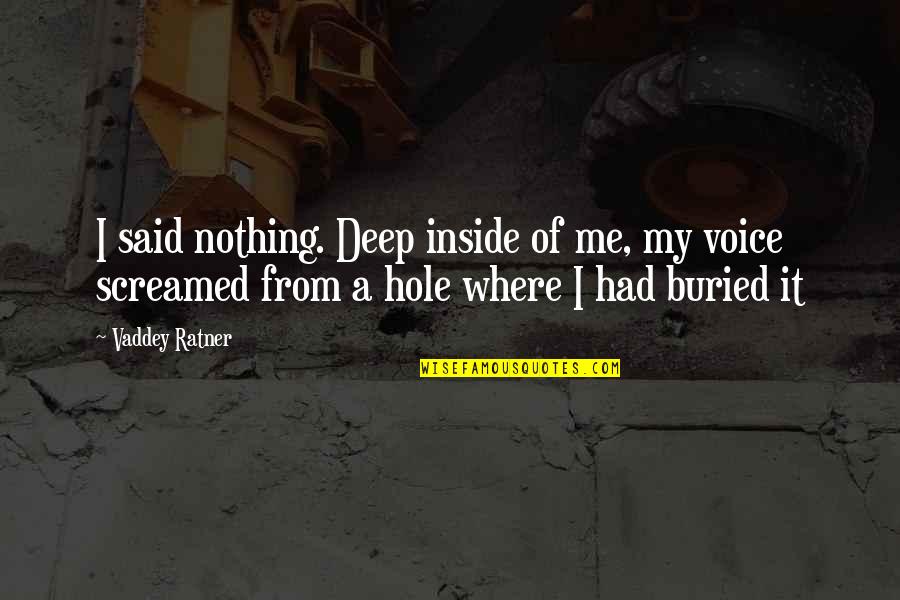 Best Deep Voice Quotes By Vaddey Ratner: I said nothing. Deep inside of me, my