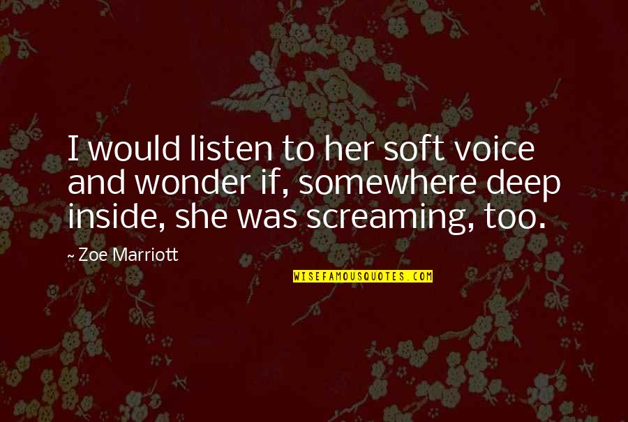 Best Deep Voice Quotes By Zoe Marriott: I would listen to her soft voice and