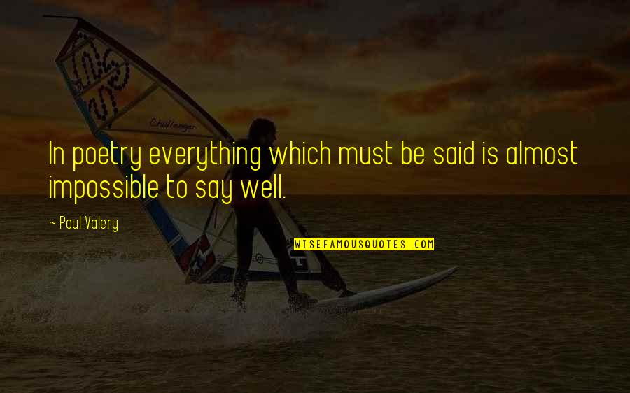 Best Def Jam Poetry Quotes By Paul Valery: In poetry everything which must be said is
