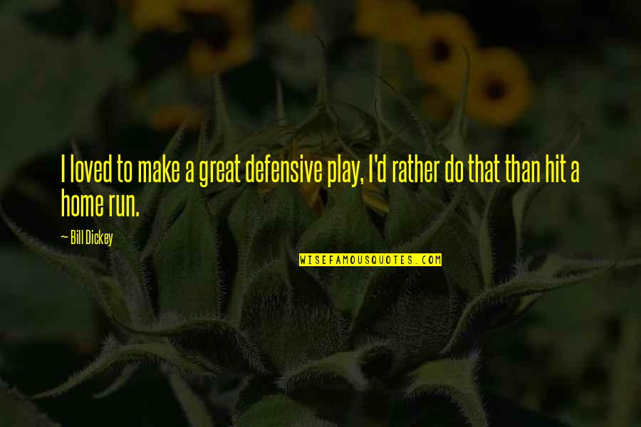 Best Defensive Quotes By Bill Dickey: I loved to make a great defensive play,