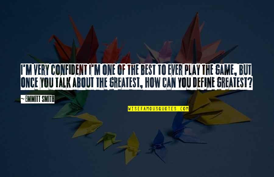Best Define You Quotes By Emmitt Smith: I'm very confident I'm one of the best Best Define You Quotes By Emmitt Smith: I'm very confident I'm one of the best