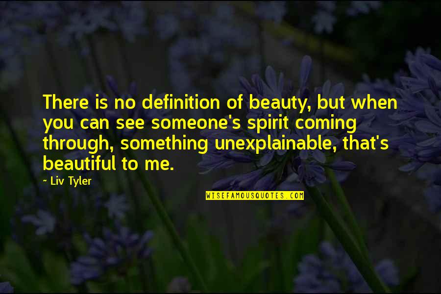 Best Definition Of Beauty Quotes By Liv Tyler: There is no definition of beauty, but when