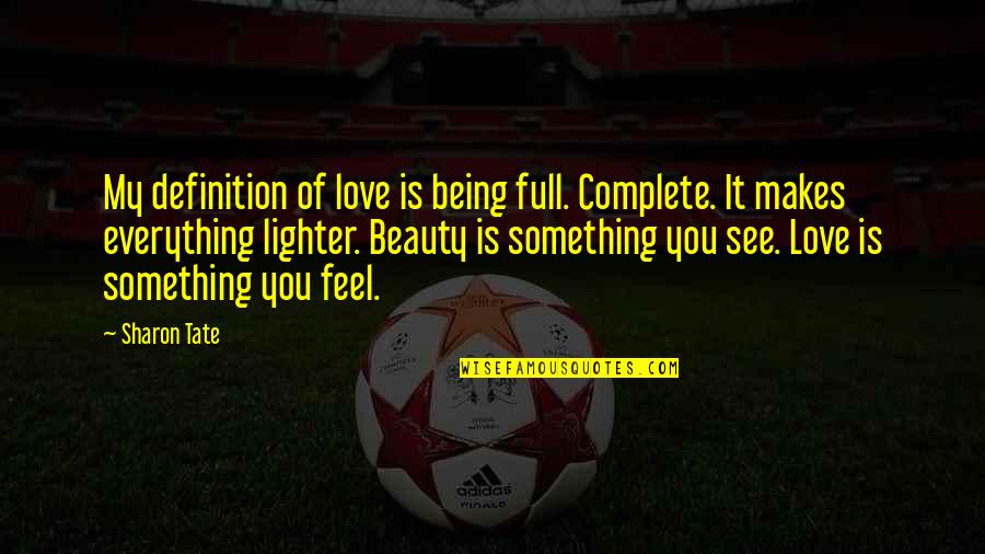Best Definition Of Beauty Quotes By Sharon Tate: My definition of love is being full. Complete.