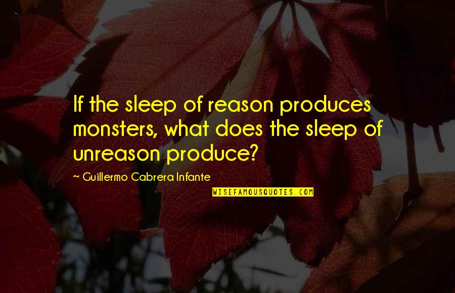 Best Deforestation Quotes By Guillermo Cabrera Infante: If the sleep of reason produces monsters, what