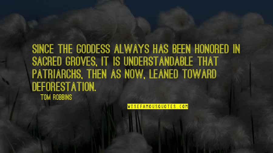 Best Deforestation Quotes By Tom Robbins: Since the Goddess always has been honored in