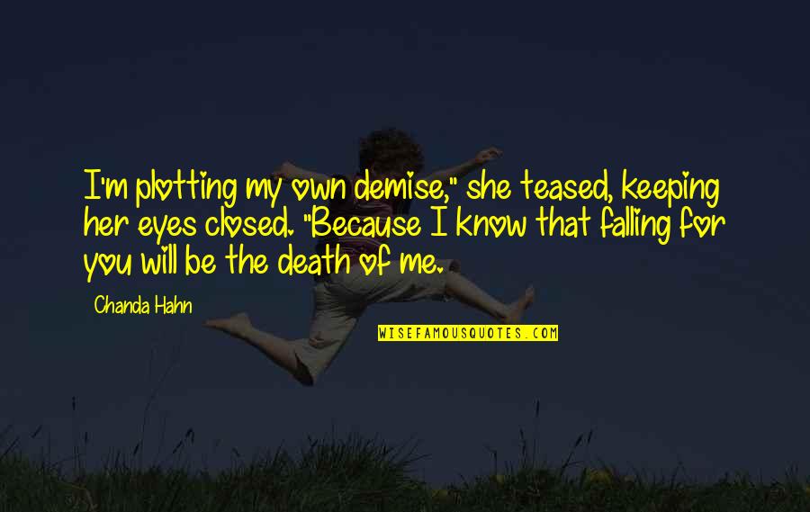 Best Demise Quotes By Chanda Hahn: I'm plotting my own demise," she teased, keeping