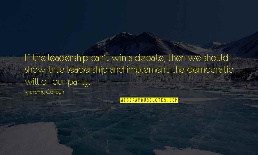 Best Democratic Debate Quotes By Jeremy Corbyn: If the leadership can't win a debate, then