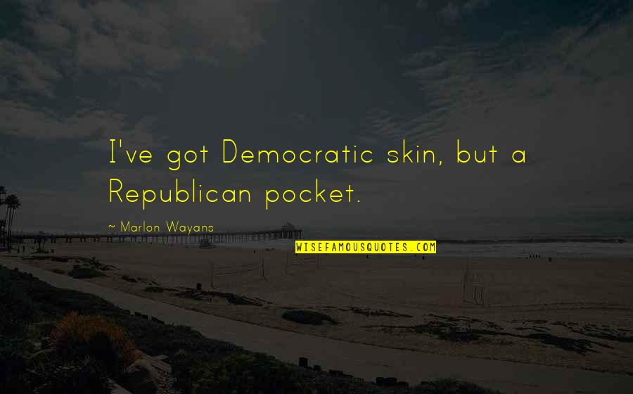 Best Democratic Quotes By Marlon Wayans: I've got Democratic skin, but a Republican pocket.