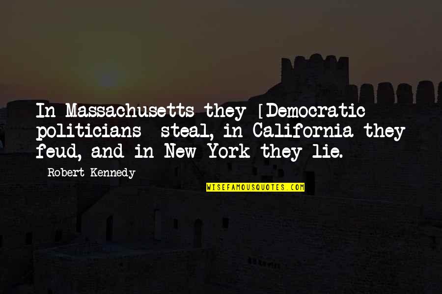 Best Democratic Quotes By Robert Kennedy: In Massachusetts they [Democratic politicians] steal, in California