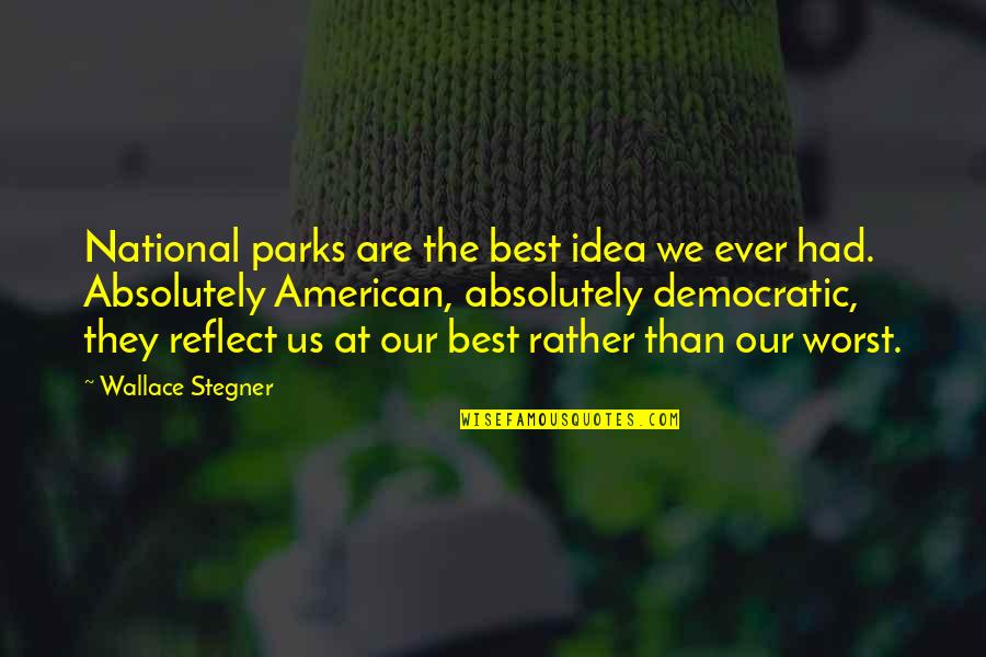 Best Democratic Quotes By Wallace Stegner: National parks are the best idea we ever