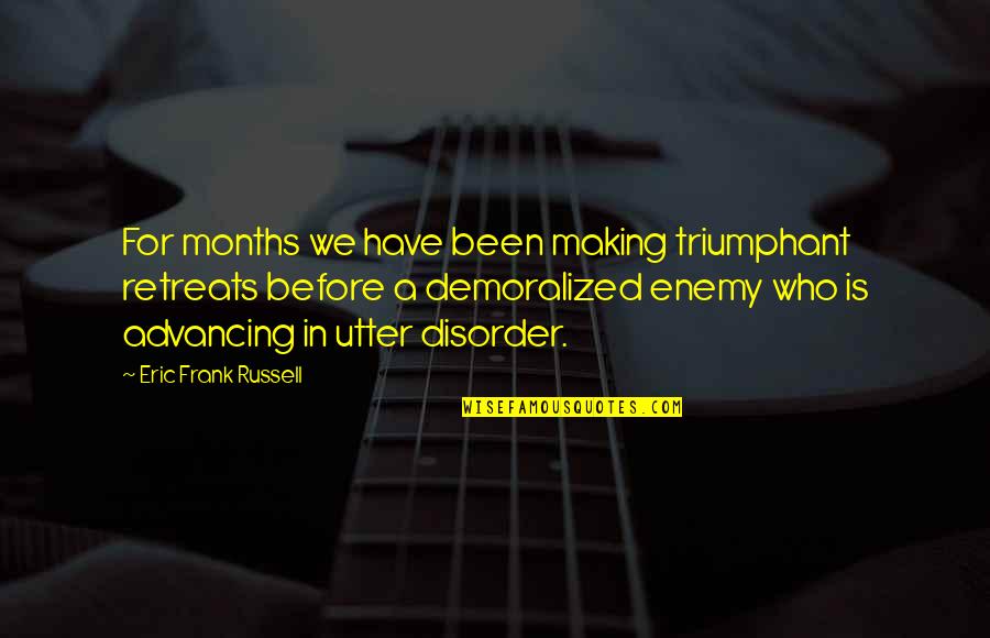 Best Demoralized Quotes By Eric Frank Russell: For months we have been making triumphant retreats